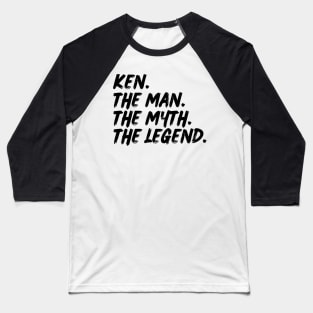 Ken The Man, The Myth, The Legend Baseball T-Shirt